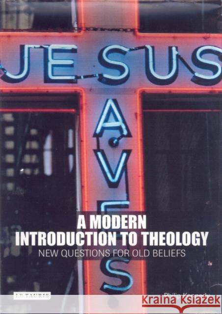 A Modern Introduction to Theology : New Questions for Old beliefs Philip Kennedy 9781845110093