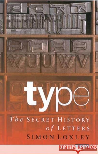Type : The Secret History of Letters Simon Loxley 9781845110284 