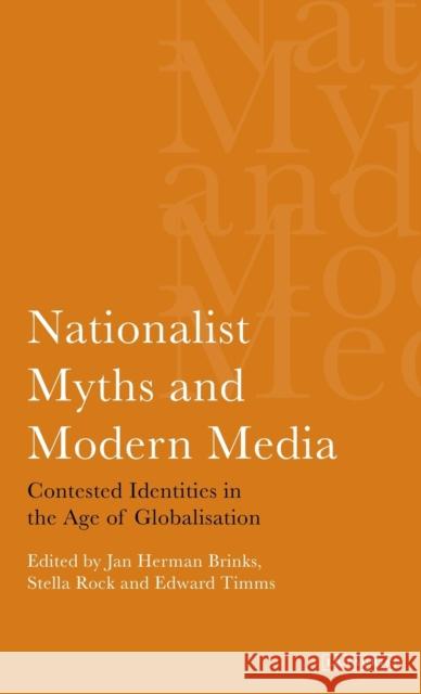 Nationalist Myths and Modern Media: Cultural Identity in the Age of Globalisation Brinks, Jan Herman 9781845110383 I. B. Tauris & Company