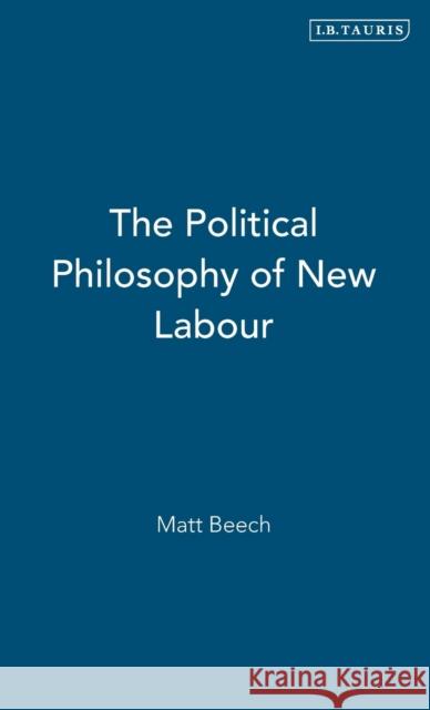 The Political Philosophy of New Labour Matt Beech 9781845110413 0