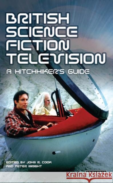 British Science Fiction Television : A Hitchhiker's Guide John R. Cook Peter Wright 9781845110475