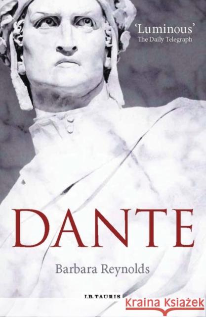 Dante : The Poet, the Political Thinker, the Man Barbara Reynolds 9781845111618