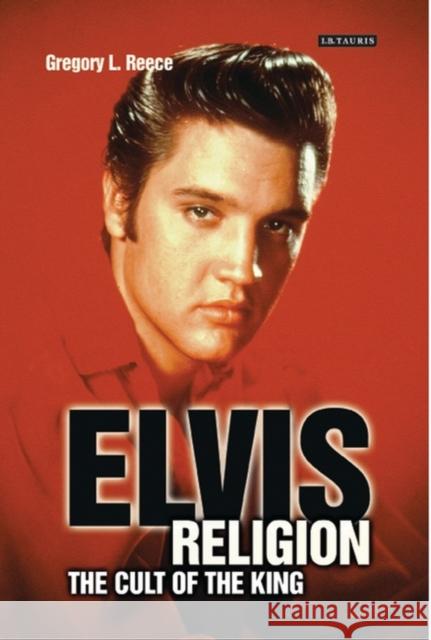 Elvis Religion : Exploring the Cult of The King Gregory L Reece 9781845111649