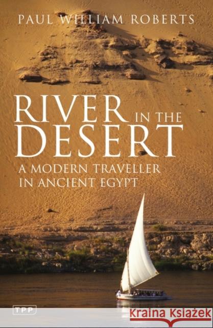 River in The Desert: A Modern Traveller In Ancient Egypt Paul William Roberts 9781845111816 Bloomsbury Publishing PLC