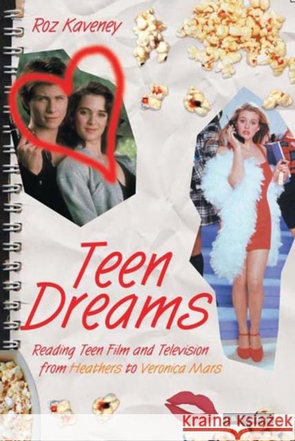 Teen Dreams: Reading Teen Film and Television from 'Heathers' to 'Veronica Mars' Kaveney, Roz 9781845111847