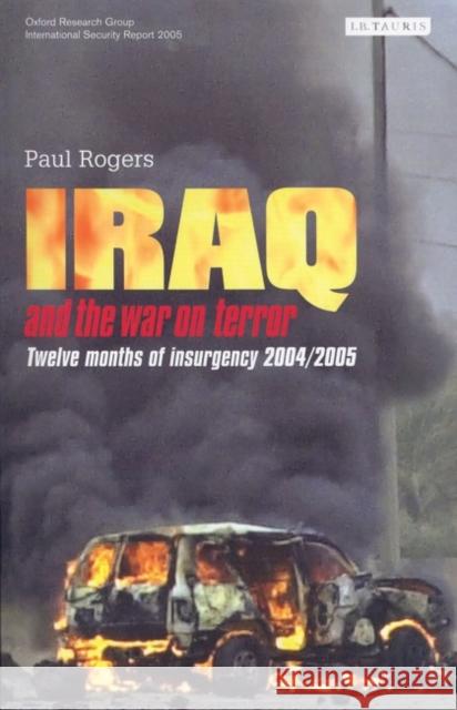 Iraq and the War on Terror : Twelve Months of Insurgency Paul Rogers 9781845112059