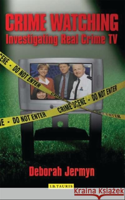 Crime Watching : Investigating Real Crime TV Deborah Jermyn 9781845112387