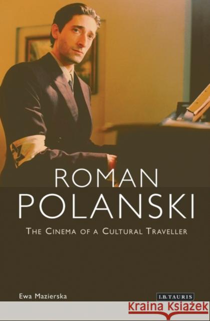 Roman Polanski : The Cinema of a Cultural Traveller Ewa Mazierska 9781845112967 I. B. Tauris & Company