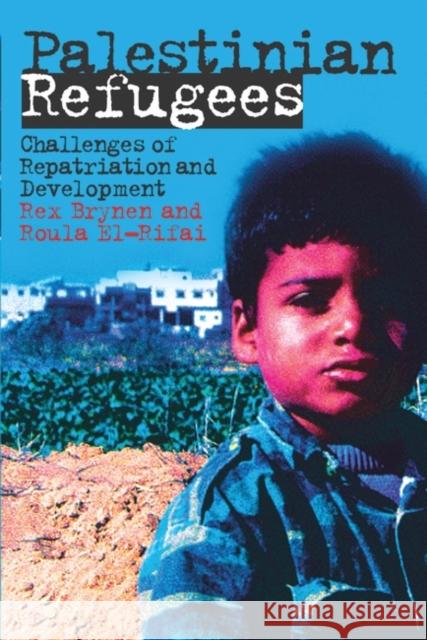 Palestinian Refugees : Challenges of Repatriation and Development Rex Brynen Roula El-Rifai 9781845113117 I B TAURIS & CO LTD