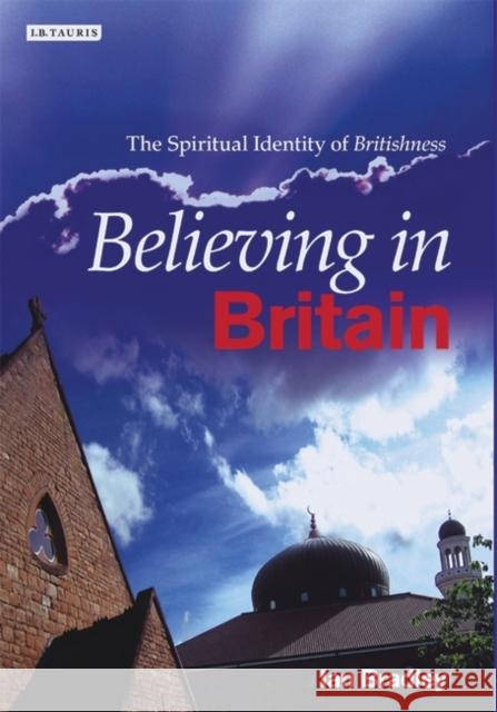 Believing in Britain : The Spiritual Identity of 'Britishness' Ian Bradley 9781845113261 I. B. Tauris & Company