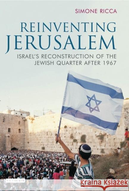 Reinventing Jerusalem: Israel's Reconstruction of the Jewish Quarter After 1967 Ricca, Simone 9781845113872 I. B. Tauris & Company