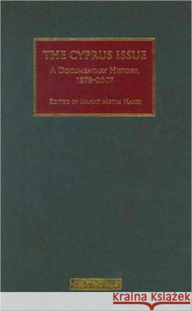 The Cyprus Issue: A Documentary History, 1878-2007 Murat Metin Hakki (Independent Scholar, Cyprus) 9781845113926