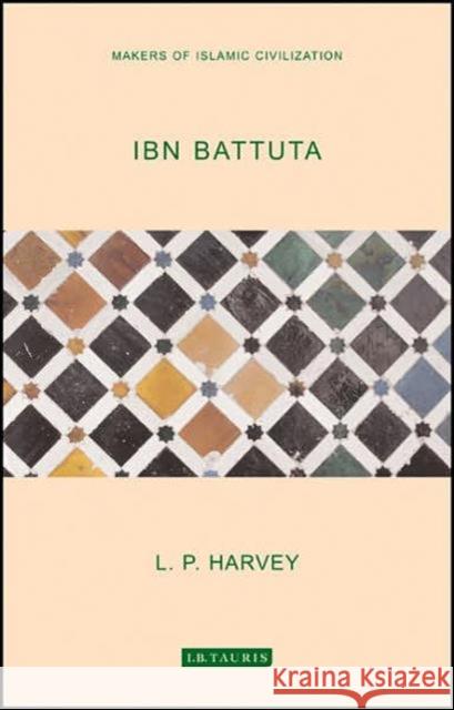 IBN Battuta : Makers of Islamic Civilization L P Harvey 9781845113940 0