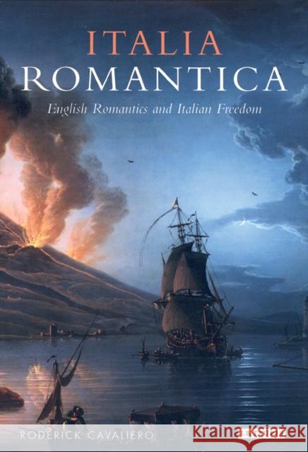 Italia Romantica: English Romantics and Italian Freedom Roderick Cavaliero (Independent Historian) 9781845114565