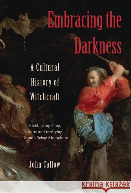 Embracing the Darkness: A Cultural History of Witchcraft Callow, John 9781845114695 I. B. Tauris & Company