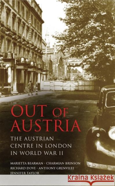 Out of Austria : The Austrian Centre in London in World War II Charmian Brinson Richard Dove Anthony Grenville 9781845114756 I. B. Tauris & Company