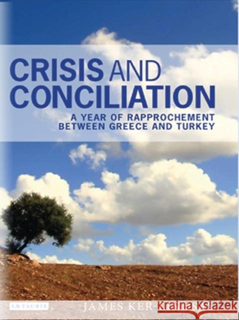 Crisis and Conciliation: A Year of Rapprochement Between Greece and Turkey Ker-Lindsay, James 9781845115043