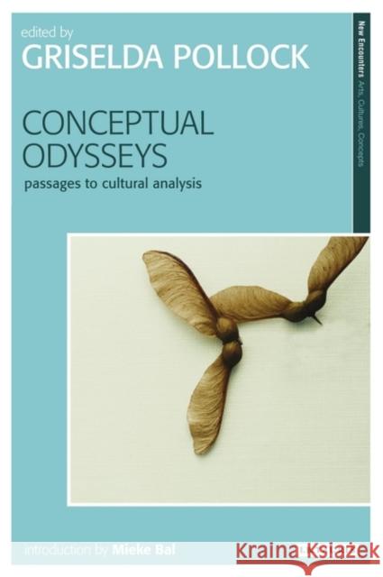 Conceptual Odysseys: Passages to Cultural Analysis Griselda Pollock (University of Leeds, UK) 9781845115234 Bloomsbury Publishing PLC