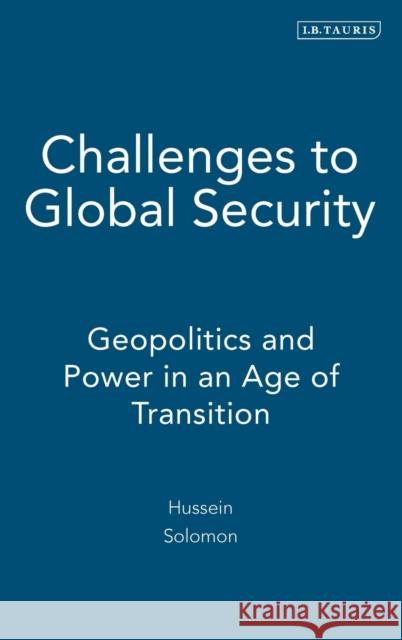 Challenges to Global Security: Geopolitics and Power in an Age of Transition Solomon, Hussein 9781845115272 I. B. Tauris & Company