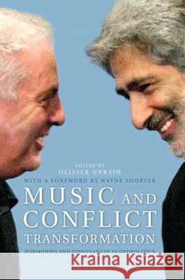 Music and Conflict Transformation: Harmonies and Dissonances in Geopolitics Urbain, Olivier 9781845115289 I. B. Tauris & Company