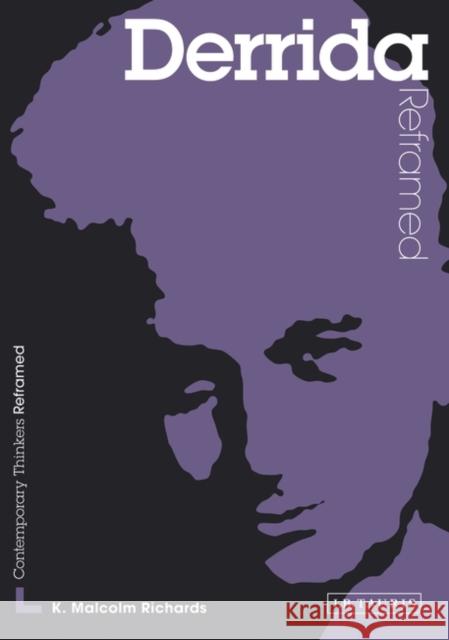 Derrida Reframed: Interpreting Key Thinkers for the Arts Richards, K. Malcolm 9781845115463 0