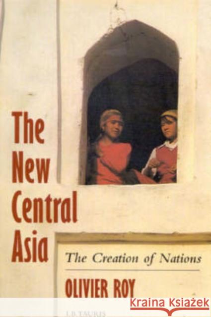 The New Central Asia : Geopolitics and the Creation of Nations' Olivier Roy 9781845115524 0