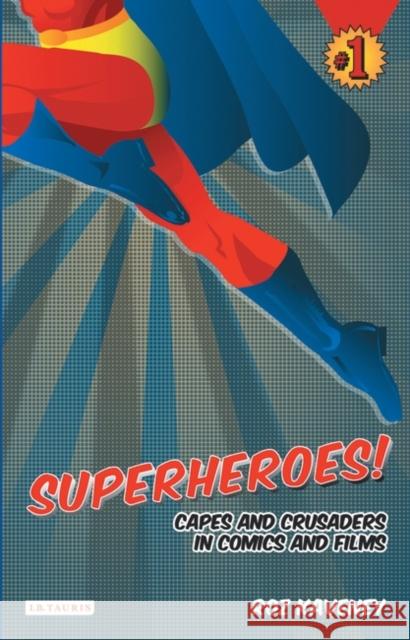 Superheroes!: Capes and Crusaders in Comics and Films Kaveney, Roz 9781845115692