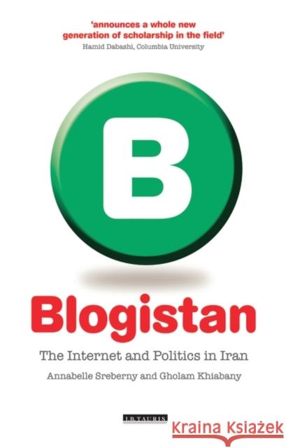Blogistan : The Internet and Politics in Iran A. Srebeny G. Khiabany 9781845116064 