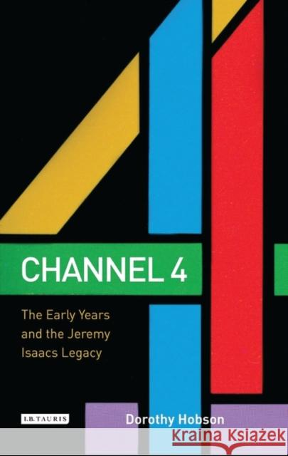 Channel 4 : The Early Years and the Jeremy Isaacs Legacy Dorothy Hobson 9781845116132