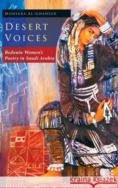 Desert Voices: Bedouin Women's Poetry in Saudi Arabia Al-Ghadeer, Moneera 9781845116668 I. B. Tauris & Company