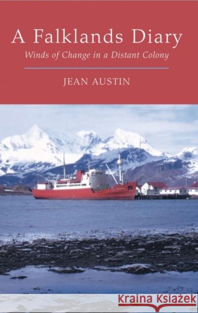 A Falklands Diary : Winds of Change in a Distant Colony Jean Austin 9781845117139 Radcliffe Press