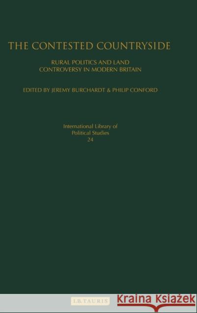 The Contested Countryside: Rural Politics and Land Controversy in Modern Britain Burchardt, Jeremy 9781845117153 I. B. Tauris & Company
