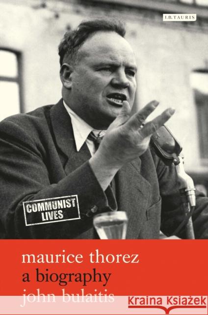 Maurice Thorez: A Biography Bulaitis, John 9781845117252