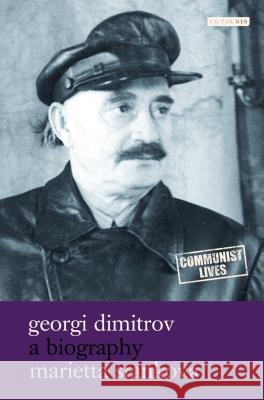 Georgi Dimitrov : A Biography Marietta Stankova 9781845117283 I. B. Tauris & Company