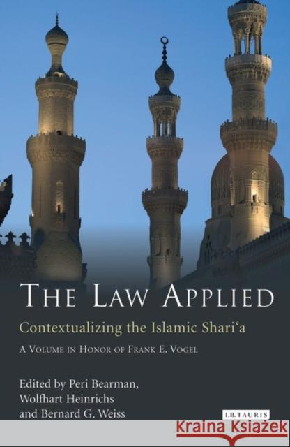 The Law Applied : Contextualizing the Islamic Shari'a Peri Bearman Wolfhart Heinrichs Bernard G. Weiss 9781845117368 I. B. Tauris & Company