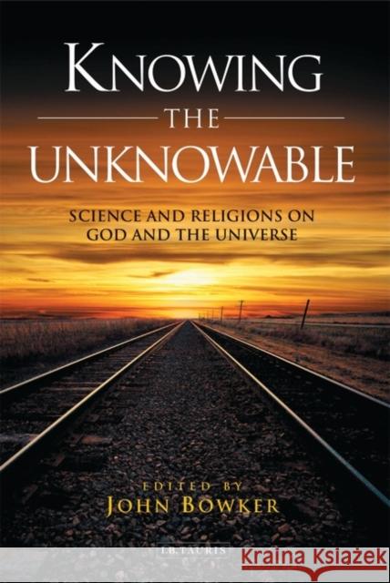 Knowing the Unknowable : Science and the Religions on God and the Universe  9781845117573 I B TAURIS & CO LTD