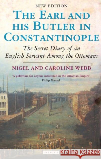 Earl and His Butler in Constantinople : The Secret Diary of an English Servant Among the Ottomans Nigel Webb 9781845117825 0
