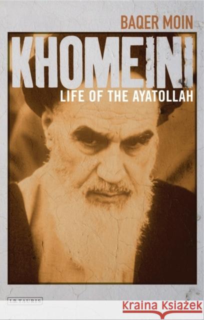 Khomeini: Life of the Ayatollah Baqer Moin 9781845117900 Bloomsbury Publishing PLC