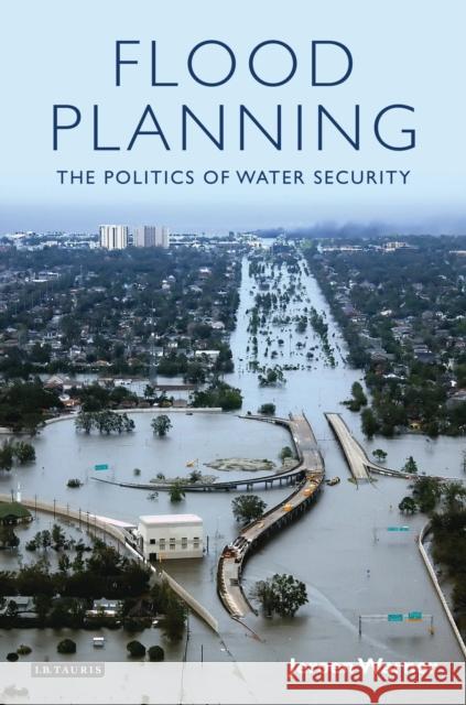 Flood Planning: The Politics of Water Security Warner, Jeroen 9781845118174 0