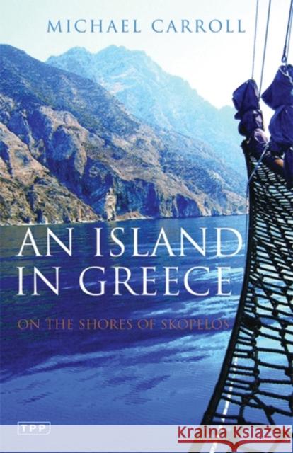 An Island in Greece : On the Shores of Skopelos Michael Carroll 9781845118228