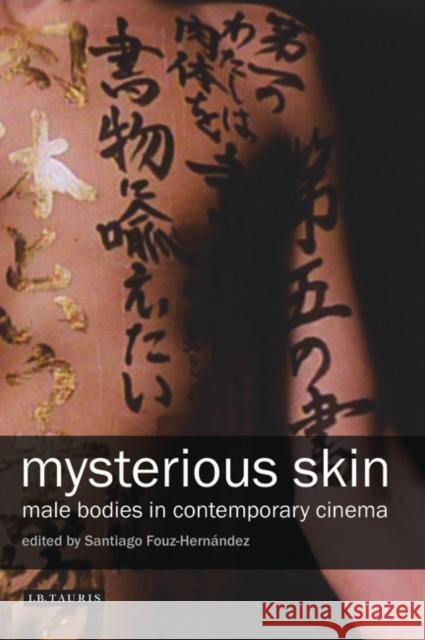 Mysterious Skin : The Male Body in Contemporary Cinema Santiago Fouz-Hernandez 9781845118310