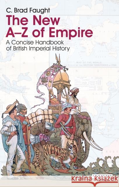 The New A-Z of Empire: A Concise Handbook of British Imperial History C. Brad Faught (Tyndale University College) 9781845118709 Bloomsbury Publishing PLC