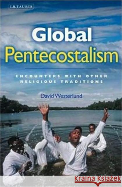 Global Pentecostalism: Encounters with Other Religious Traditions Westerlund, David 9781845118778