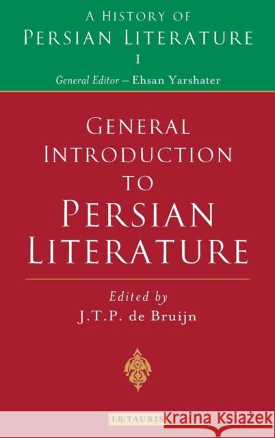 General Introduction to Persian Literature: History of Persian Literature A, Vol I Bruijn, J. T. P. 9781845118860 I. B. Tauris & Company