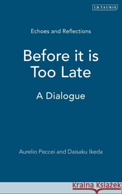 Before it is Too Late: A Dialogue Pecci, Aurelio 9781845118884 I B TAURIS & CO LTD