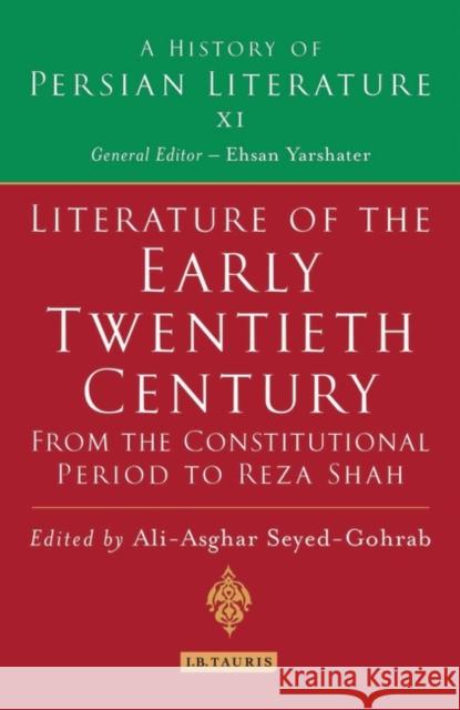 Literature of the Early Twentieth Century: From the Constitutional Period to Reza Shah : A History of Persian Literature A A Seyed-Gohrab 9781845119126 0