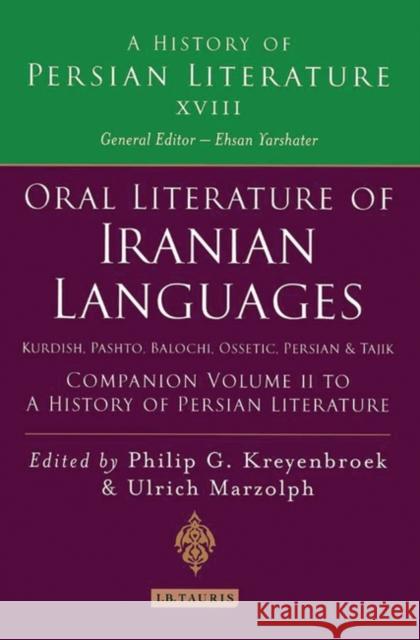 Oral Literature of Iranian Languages: Kurdish, Pashto, Balochi, Ossetic; Persian and Tajik: Companion Volume II : A History of Persian Literature Philip Kreyenbroek Ulrich Marzolph 9781845119188 I. B. Tauris & Company