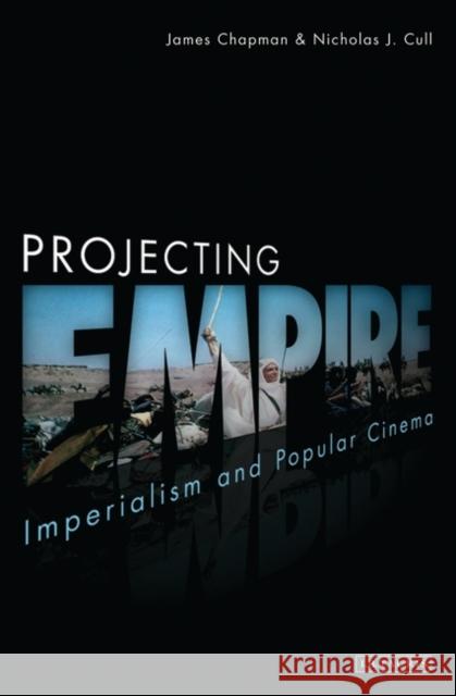 Projecting Empire: Imperialism and Popular Cinema Chapman, James 9781845119409