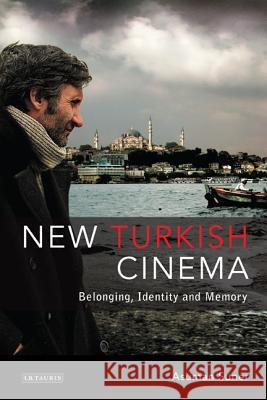 New Turkish Cinema: Belonging, Identity and Memory Asuman Suner 9781845119508 Bloomsbury Publishing PLC