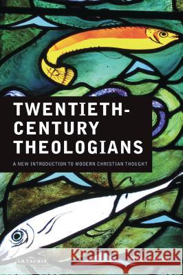 Twentieth Century Theologians : A New Introduction to Modern Christian Thought Philip Kennedy 9781845119553